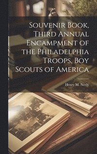 bokomslag Souvenir Book, Third Annual Encampment of the Philadelphia Troops, Boy Scouts of America