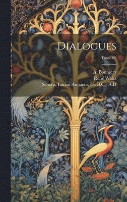 Lucius Annaeus Ca . B. C. - Seneca, A. (Abel) B. Bourgery, René B. Waltz - Dialogues; Tome 02, Inbunden