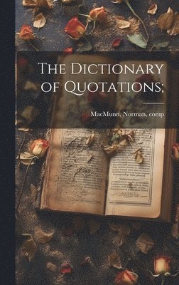 bokomslag The Dictionary of Quotations;