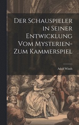 bokomslag Der Schauspieler in seiner Entwicklung vom Mysterien- zum Kammerspiel