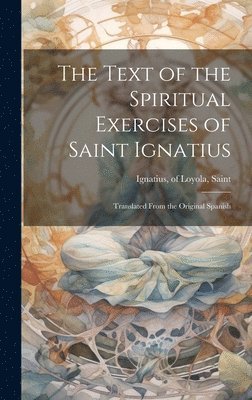 The Text of the Spiritual Exercises of Saint Ignatius 1