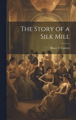 bokomslag Story of a Silk Mill