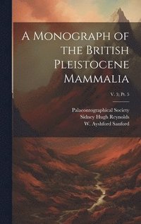 bokomslag A Monograph of the British Pleistocene Mammalia; v. 3; pt. 5