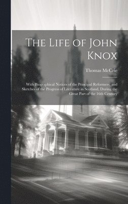 Thomas 1772-1835 McCrie, Thomas Mccrie - Life of John Knox, Inbunden