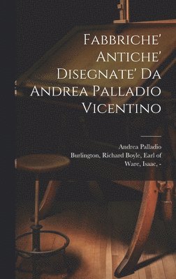 bokomslag Fabbriche' antiche' disegnate' da Andrea Palladio vicentino