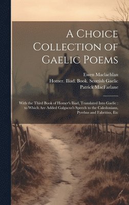 Patrick 1753-1832 MacFarlane, Ewen 1773-1822 MacLachlan, Patrick MacFarlane, Ewen MacLachlan - Choice Collection of Gaelic Poems, Inbunden