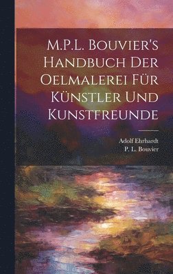 M.P.L. Bouvier's Handbuch der Oelmalerei fu&#776;r Ku&#776;nstler und Kunstfreunde 1