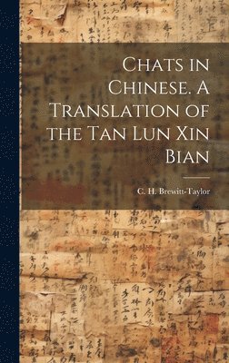 C. H. (Charles Henry) Brewitt-Taylor - Chats in Chinese. A Translation of the Tan Lun Xin Bian, Inbunden