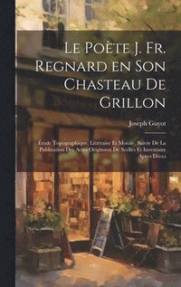 bokomslag Le pote J. Fr. Regnard en son chasteau de Grillon