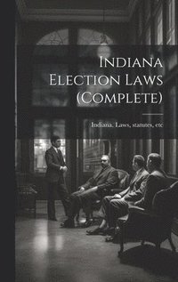 bokomslag Indiana Election Laws (complete)