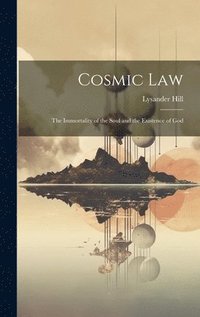 bokomslag Cosmic Law; the Immortality of the Soul and the Existence of God