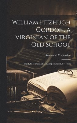 bokomslag William Fitzhugh Gordon, a Virginian of the Old School