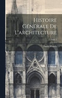 bokomslag Histoire gnrale de l'architecture; Tome 1