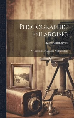 bokomslag Photographic Enlarging