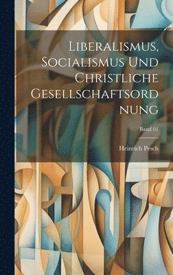 Liberalismus, Socialismus und christliche Gesellschaftsordnung; Band 01 1