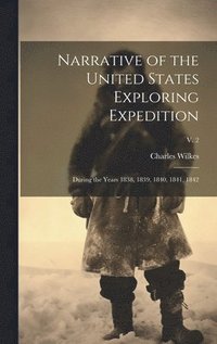 bokomslag Narrative of the United States Exploring Expedition: During the Years 1838, 1839, 1840, 1841, 1842; v. 2
