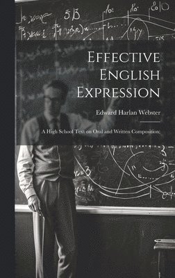 Effective English Expression; a High School Text on Oral and Written Composition; 1