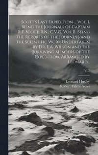 bokomslag Scott's Last Expedition ... Vol. I. Being the Journals of Captain R.F. Scott, R.N., C.V.O. Vol II. Being the Reports of the Journeys and the Scientific Work Undertaken by Dr. E.A. Wilson and the