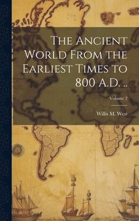bokomslag The Ancient World From the Earliest Times to 800 A.D. ..; Volume 2