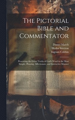 Ingram 1777-1851 Cobbin, Daniel 1816-1909 March, L. P. (Linus Pierpont) Brockett - Pictorial Bible and Commentator, Inbunden