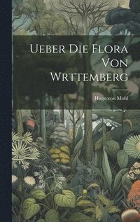 bokomslag Ueber die Flora von Wrttemberg