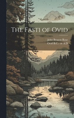 John Benson Rose, B. C. - or  a. D. Ovid - Fasti of Ovid, Inbunden