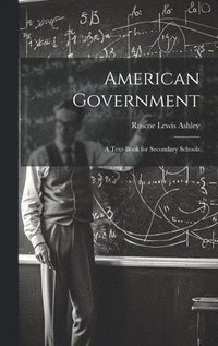 bokomslag American Government; a Text-book for Secondary Schools