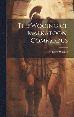 Wooing of Malkatoon. Commodus
