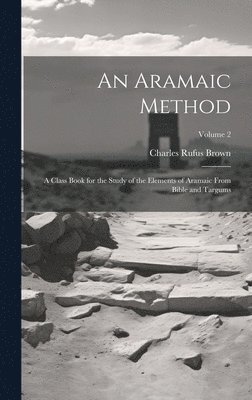 bokomslag An Aramaic Method; a Class Book for the Study of the Elements of Aramaic From Bible and Targums; Volume 2