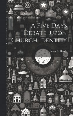 bokomslag Five Days Debate...upon Church Identity