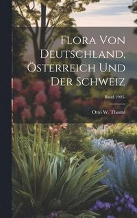 bokomslag Flora von Deutschland, sterreich und der Schweiz; Band 1903-