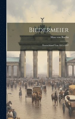 bokomslag Biedermeier; Deutschland von 1815-1847