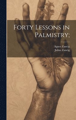 bokomslag Forty Lessons in Palmistry;