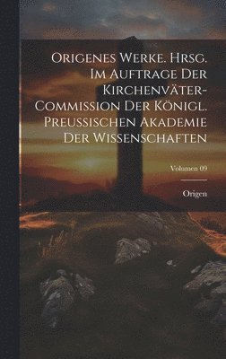 Origenes Werke. Hrsg. im Auftrage der Kirchenvter-Commission der Knigl. Preussischen Akademie der Wissenschaften; Volumen 09 1