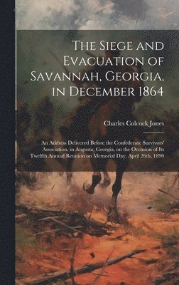 bokomslag Siege and Evacuation of Savannah, Georgia, in December 1864