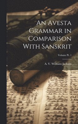 bokomslag Avesta Grammar in Comparison With Sanskrit; Volume Pt. 1