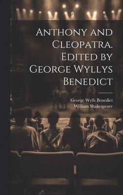 Anthony and Cleopatra. Edited by George Wyllys Benedict