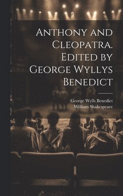 Anthony and Cleopatra. Edited by George Wyllys Benedict 1