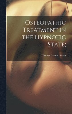 Osteopathic Treatment in the Hypnotic State; 1