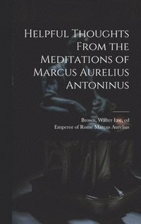 bokomslag Helpful Thoughts From the Meditations of Marcus Aurelius Antoninus