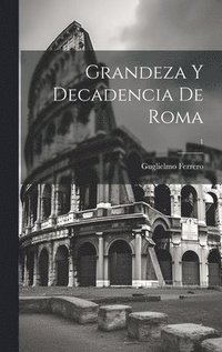 bokomslag Grandeza y decadencia de Roma; 1