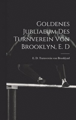 bokomslag Goldenes jubliaeum des Turnverein von Brooklyn, E. D