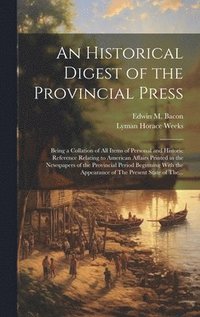 bokomslag An Historical Digest of the Provincial Press; Being a Collation of All Items of Personal and Historic Reference Relating to American Affairs Printed in the Newspapers of the Provincial Period