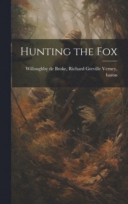 Richard Greville Willoughby de Broke - Hunting the Fox, Inbunden