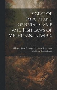 bokomslag Digest of Important General Game and Fish Laws of Michigan, 1915-1916