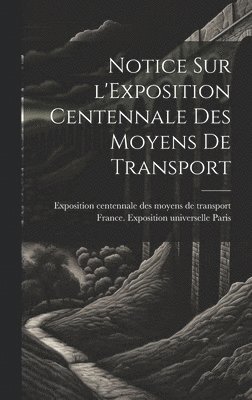 Notice sur l'Exposition centennale des moyens de transport 1