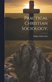 bokomslag Practical Christian Sociology;