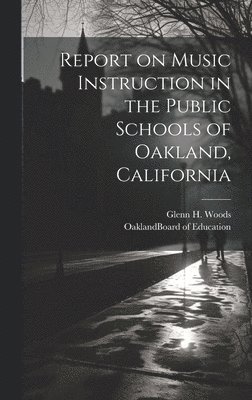 Report on Music Instruction in the Public Schools of Oakland, California 1