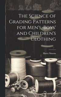 bokomslag Science of Grading Patterns for Men's, Boys' and Children's Clothing