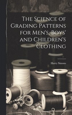 Science of Grading Patterns for Men's, Boys' and Children's Clothing 1